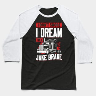 I Don't Snore I Dream I'm A Jake Brake Baseball T-Shirt